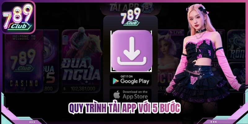 Quy trình tải app với 5 bước