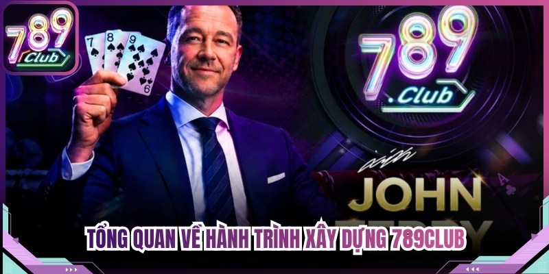 Tổng quan về hành trình xây dựng 789Club