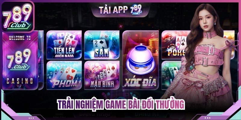 Trải nghiệm game bài đổi thưởng
