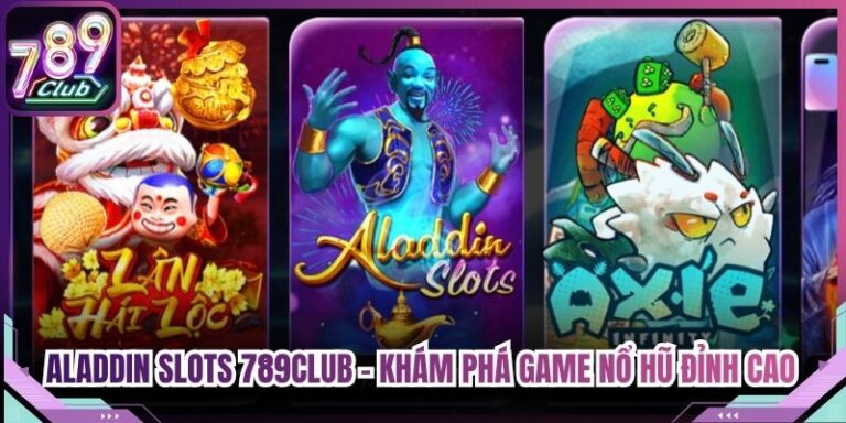Aladdin Slots 789Club - Khám Phá Game Nổ Hũ Đỉnh Cao