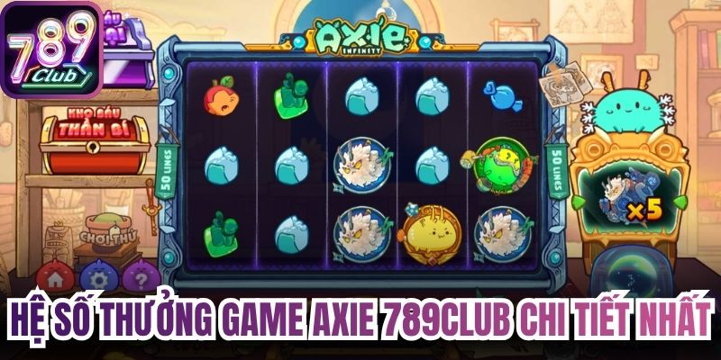 Hệ số thưởng game axie 789Club chi tiết nhất