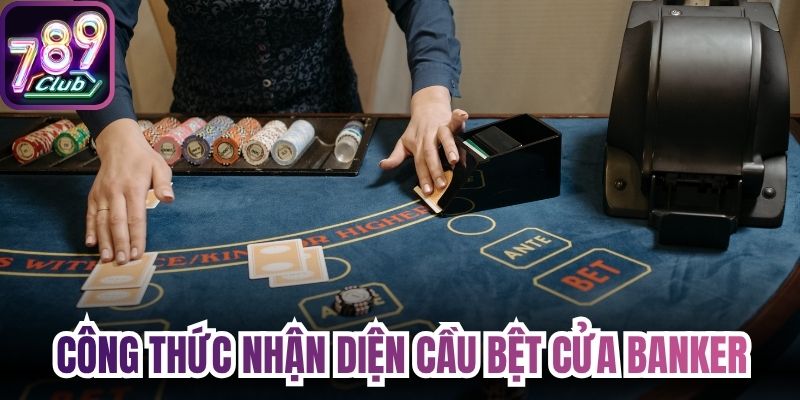 Công thức nhận diện cầu bệt cửa Banker