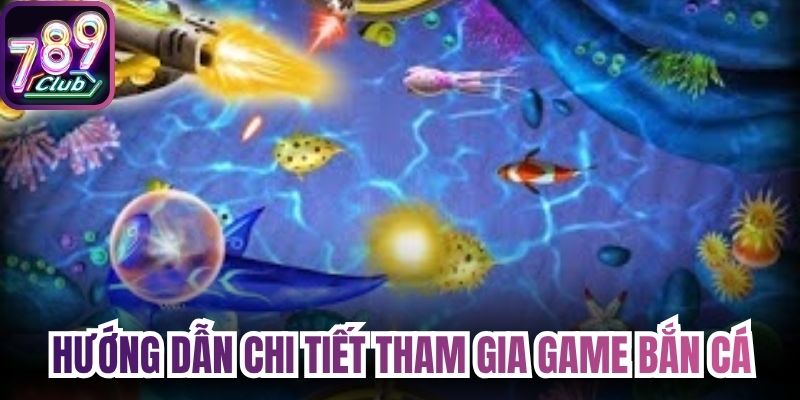 Hướng dẫn chi tiết cách tham gia game bắn cá