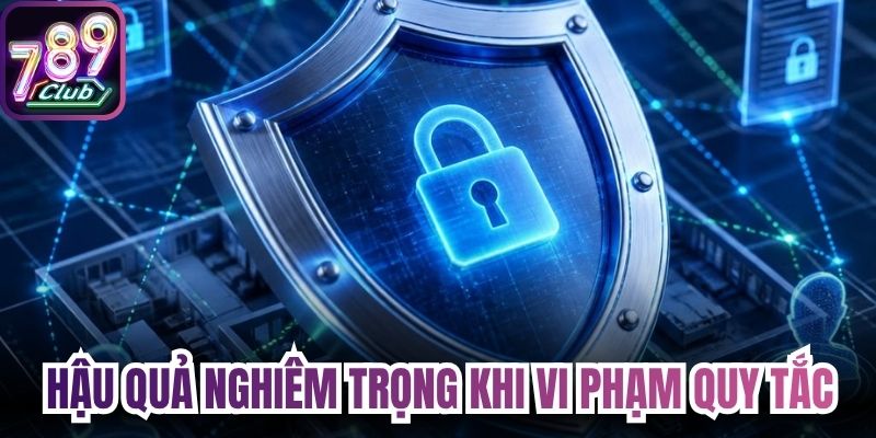 Hậu quả nghiêm trọng khi vi phạm quy tắc thông tin 