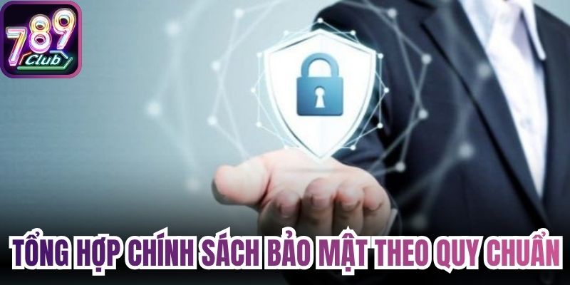 Tổng hợp chính sách bảo mật theo quy chuẩn mới 