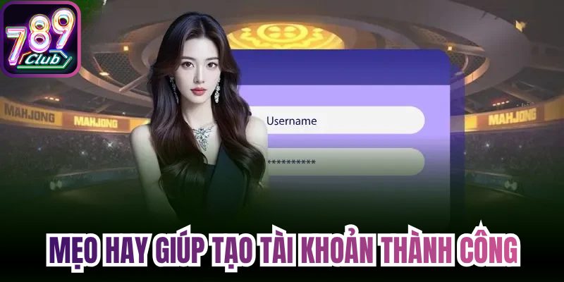 Mẹo hay giúp tạo tài khoản thành công
