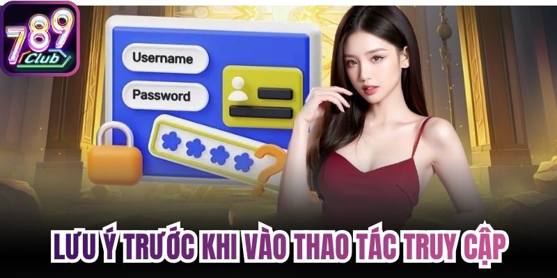 Lưu ý trước khi vào thao tác truy cập
