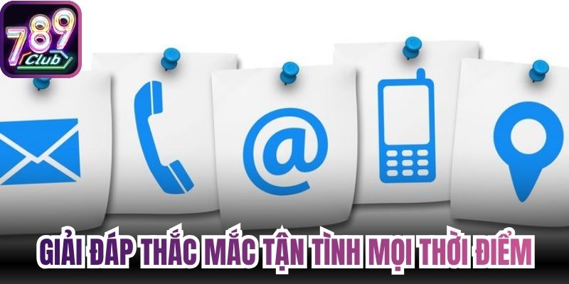 Giải đáp thắc mắc tận tình mọi thời điểm