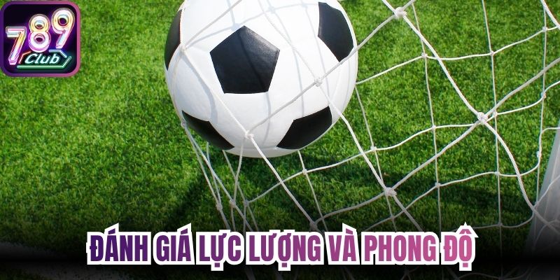 Đánh giá lực lượng và phong độ