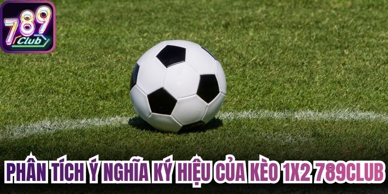 Phân tích ý nghĩa ký hiệu của kèo 1x2 789Club