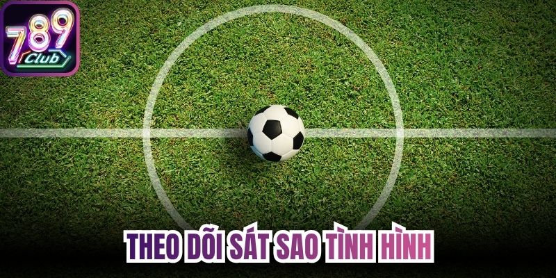 Theo dõi sát sao tình hình lực lượng để dự đoán mọi khả năng
