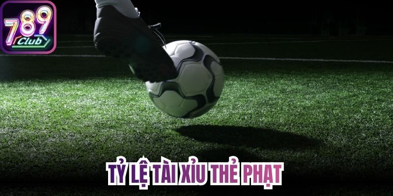 Tỷ lệ tài xỉu thẻ phạt 