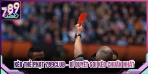 Kèo Thẻ Phạt 789Club - Bí Quyết Soi Kèo Chuẩn Nhất 2026