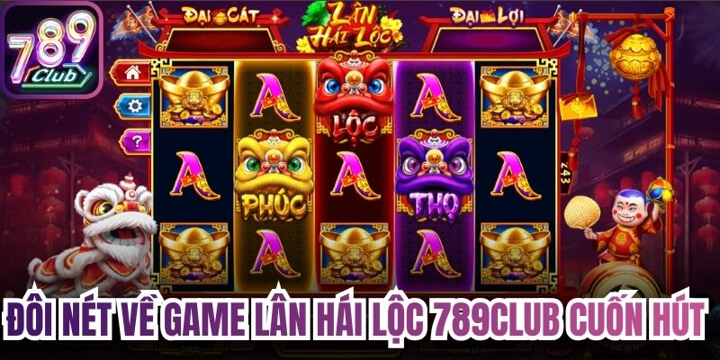 Đôi nét về game lân hái lộc 789Club cuốn hút 