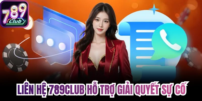 Liên hệ 789Club hỗ trợ giải quyết sự cố