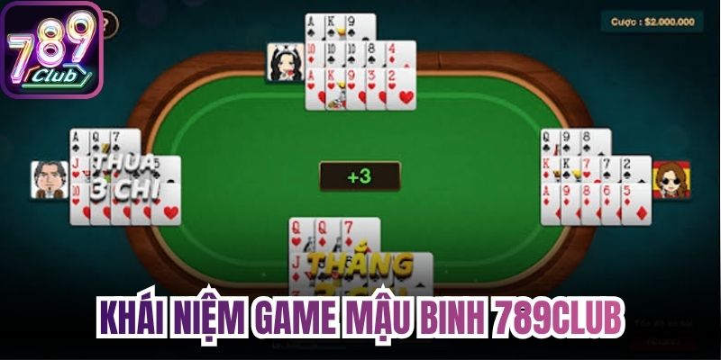 Tất tần tật về  khái niệm game Mậu binh 789Club