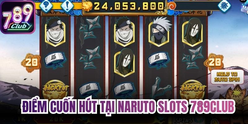 Điểm cuốn hút tại naruto slots 789Club 
