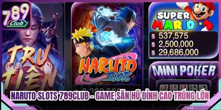 Naruto Slots 789Club - Game Săn Hũ Đỉnh Cao Trúng Lớn