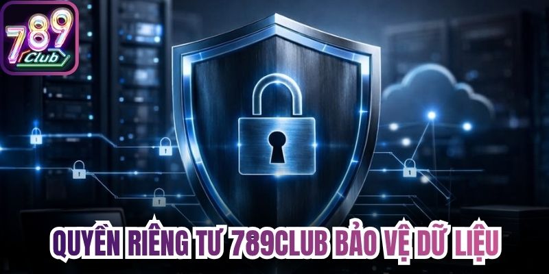 Tiêu chuẩn quyền riêng tư 789Club bảo vệ dữ liệu 