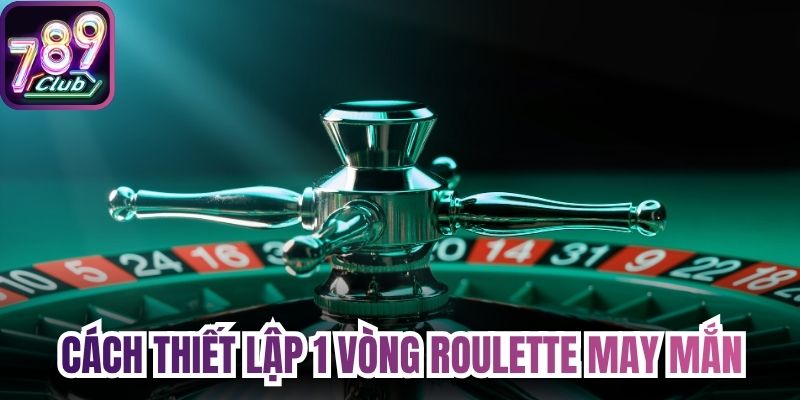 Cách thiết lập 1 vòng quay roulette may mắn