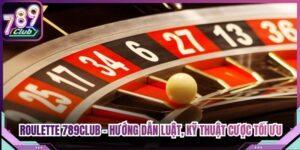 Roulette 789Club - Hướng Dẫn Luật, Kỹ Thuật Cược Tối Ưu