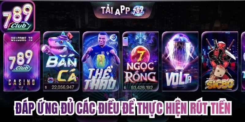 Đáp ứng đủ các điều để thực hiện rút tiền 789Club