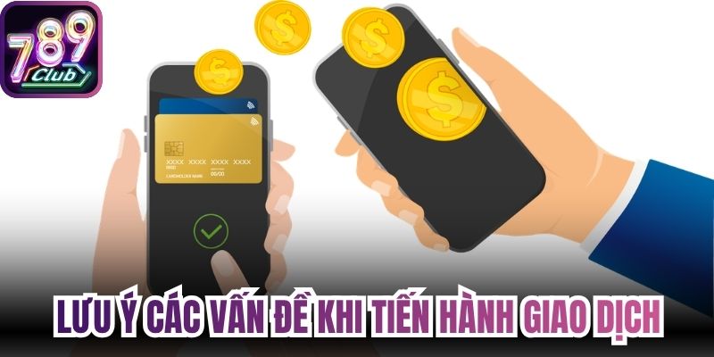 Lưu ý các vấn đề khi tiến hành giao dịch