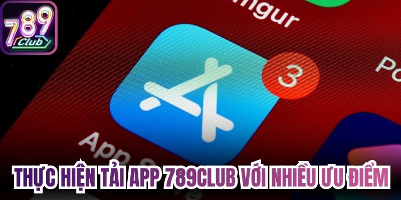 Thực hiện tải app 789Club với nhiều ưu điểm