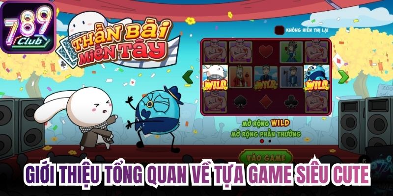 Giới thiệu tổng quan về tựa game siêu cute