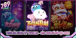 Thần Bài Miền Tây 789Club - Sân Chơi Nổ Hũ Cực Cute