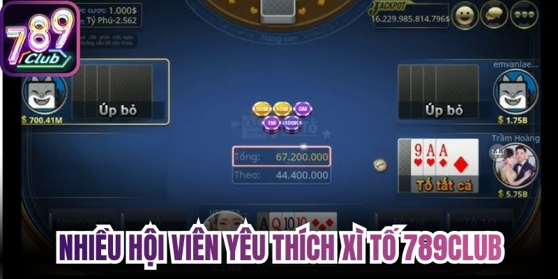 Nhiều hội viên yêu thích xì tố 789Club